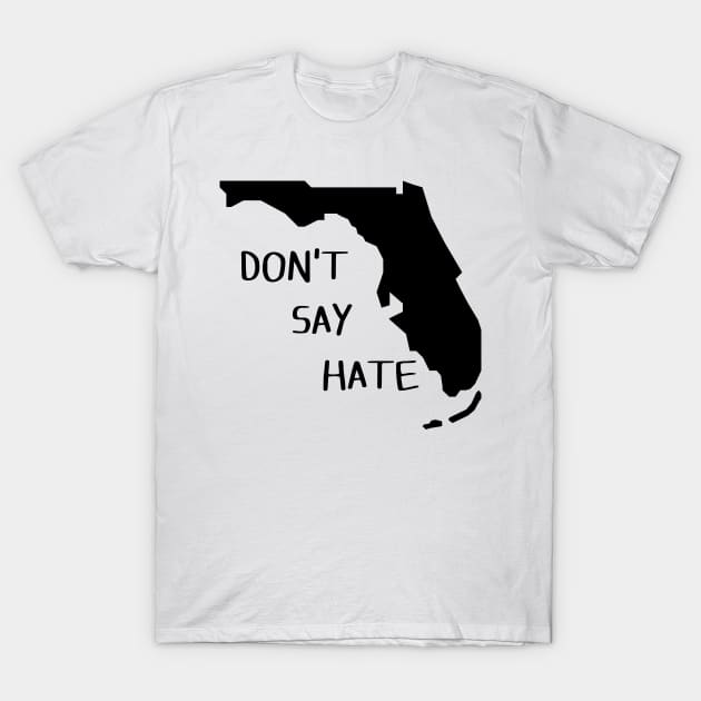 Don't Say Hate - Oppose Don't Say Gay - Florida Silhouette T-Shirt by SayWhatYouFeel